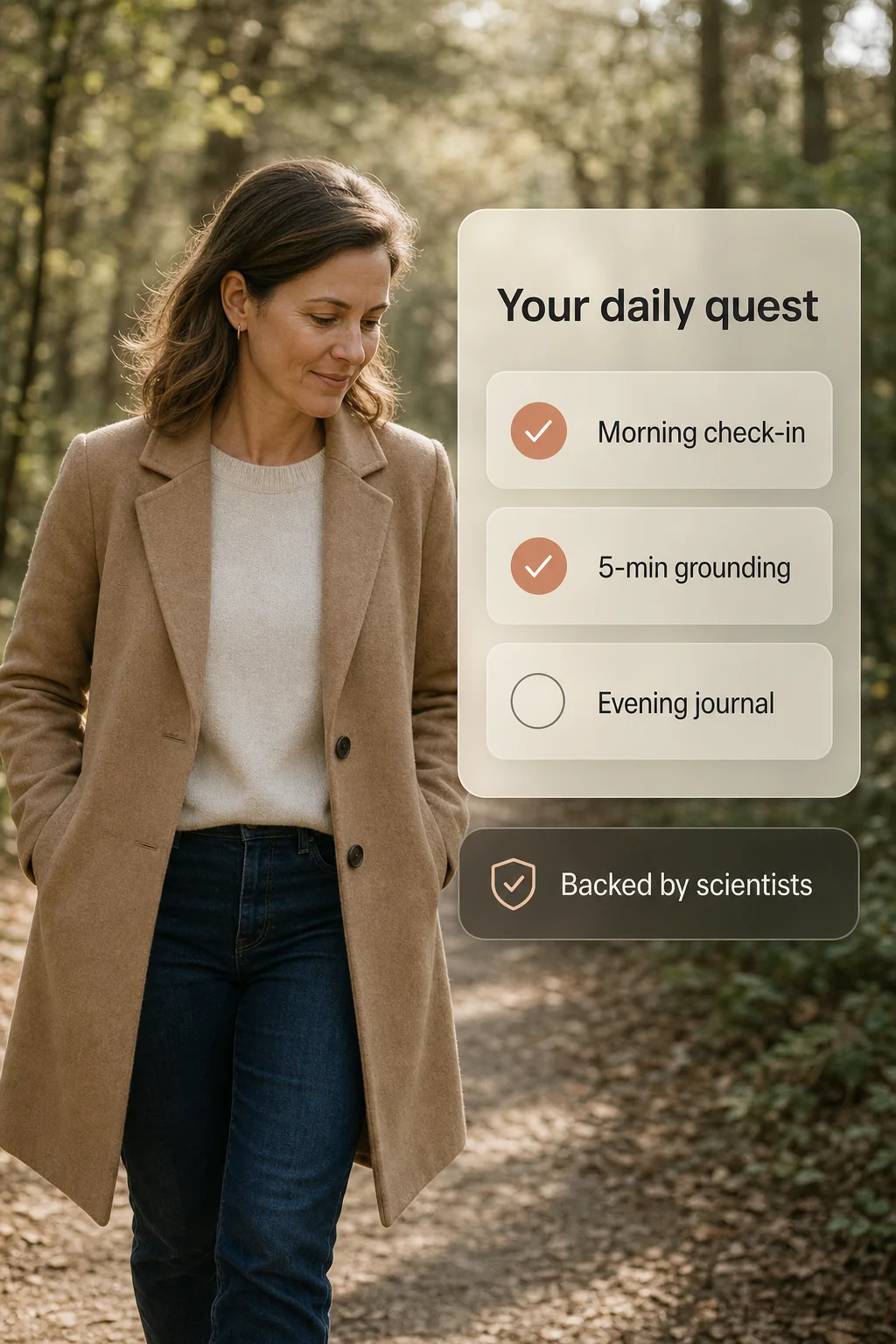 Your daily quest — Morning check-in, 5-min grounding, evening journal. Backed by scientists.